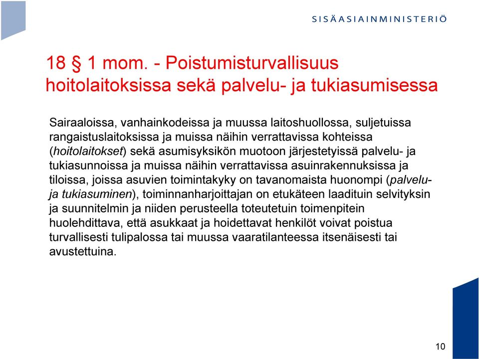 näihin verrattavissa kohteissa (hoitolaitokset) sekä asumisyksikön muotoon järjestetyissä palvelu- ja tukiasunnoissa ja muissa näihin verrattavissa asuinrakennuksissa ja tiloissa,