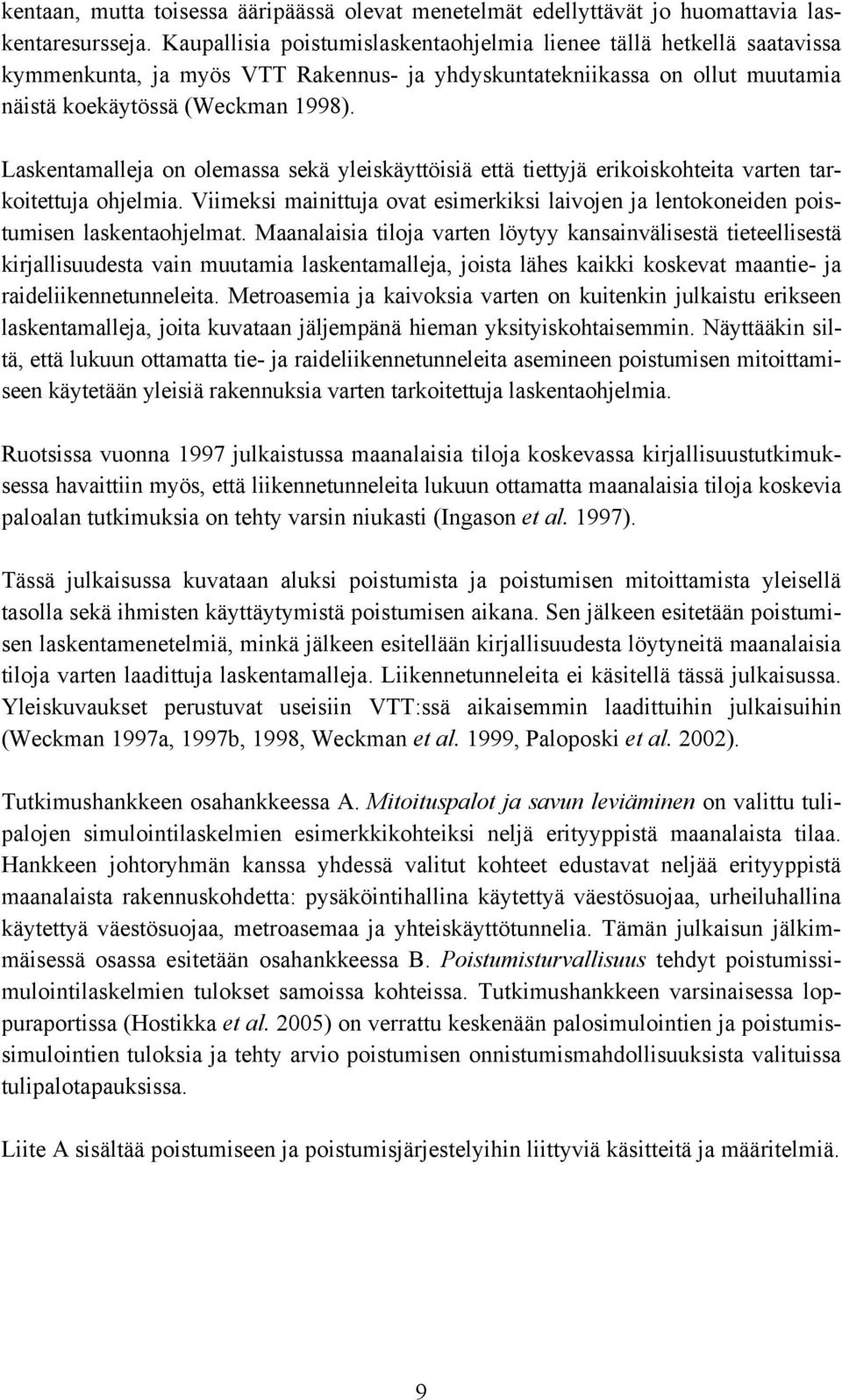 Laskentamalleja on olemassa sekä yleiskäyttöisiä että tiettyjä erikoiskohteita varten tarkoitettuja ohjelmia.