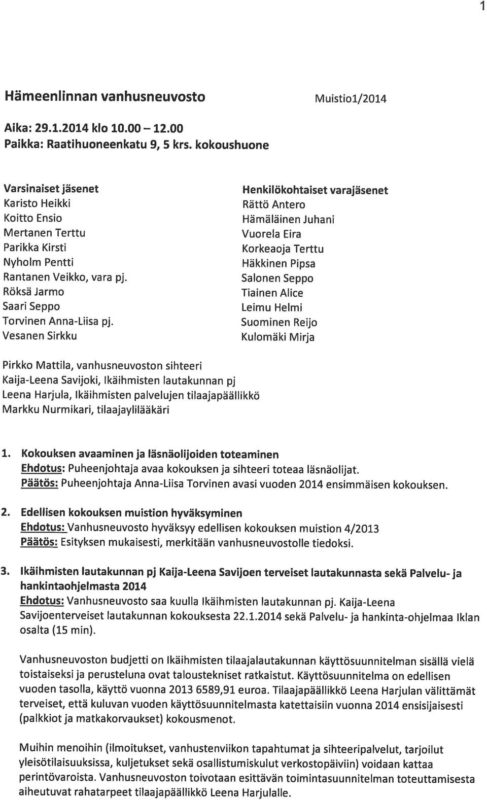 Vanhusneuvoston toivotaan esittävän toimintasuunnitelman toteuttamisesta yleisotilaisuuksissa, kuljetukset sekä osallistumiskulut verkostopäiviin) voidaan kattaa (palkkiot ja matkakorvaukset)