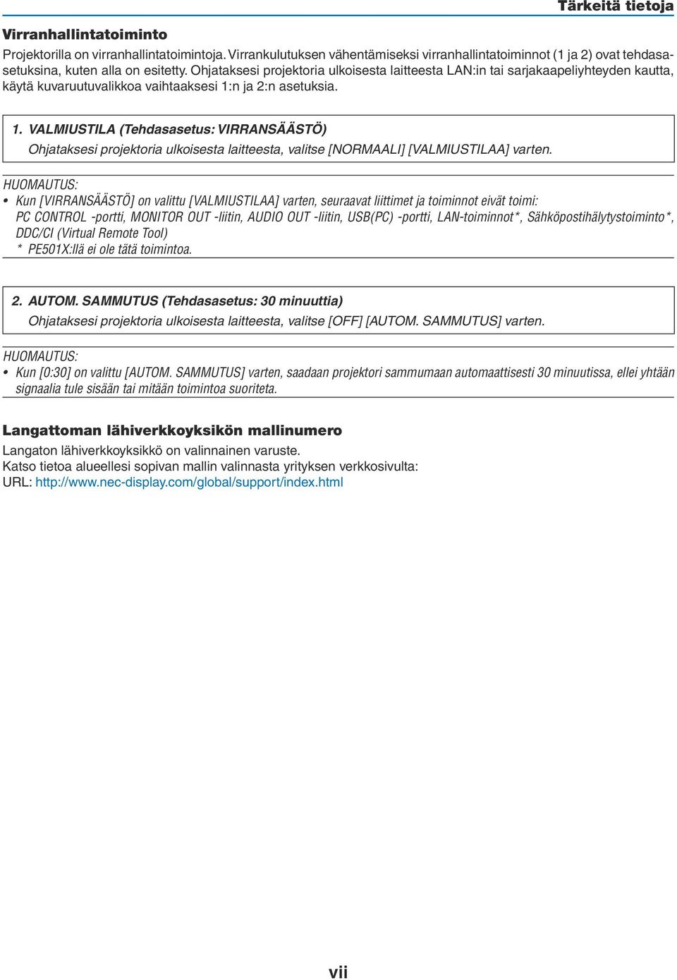 n ja 2:n asetuksia. 1. VALMIUSTILA (Tehdasasetus: VIRRANSÄÄSTÖ) Ohjataksesi projektoria ulkoisesta laitteesta, valitse [NORMAALI] [VALMIUSTILAA] varten.