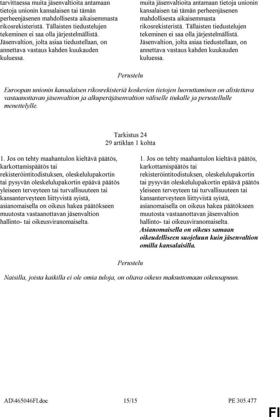 muita jäsenvaltioita antamaan tietoja unionin kansalaisen tai tämän perheenjäsenen mahdollisesta aikaisemmasta rikosrekisteristä.