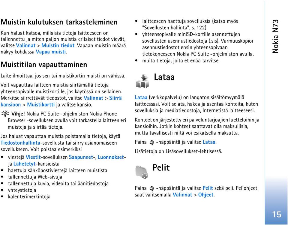 Voit vapauttaa laitteen muistia siirtämällä tietoja yhteensopivalle muistikortille, jos käytössä on sellainen.