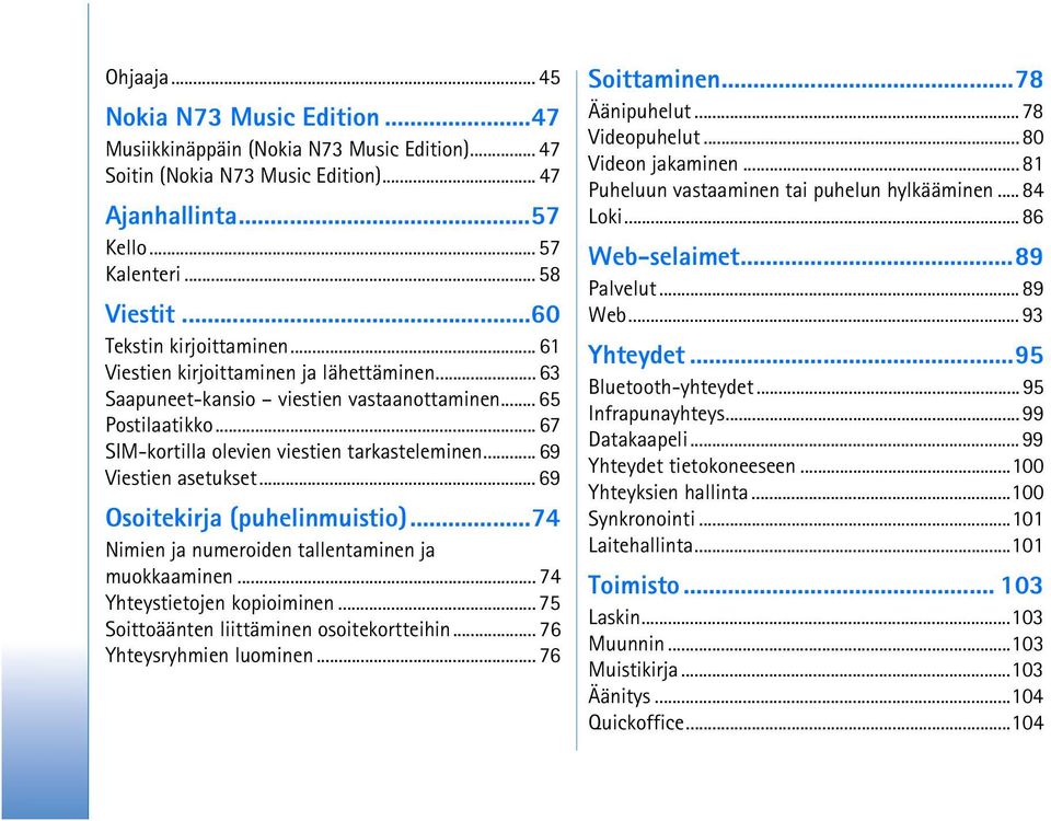 .. 69 Viestien asetukset... 69 Osoitekirja (puhelinmuistio)...74 Nimien ja numeroiden tallentaminen ja muokkaaminen... 74 Yhteystietojen kopioiminen... 75 Soittoäänten liittäminen osoitekortteihin.