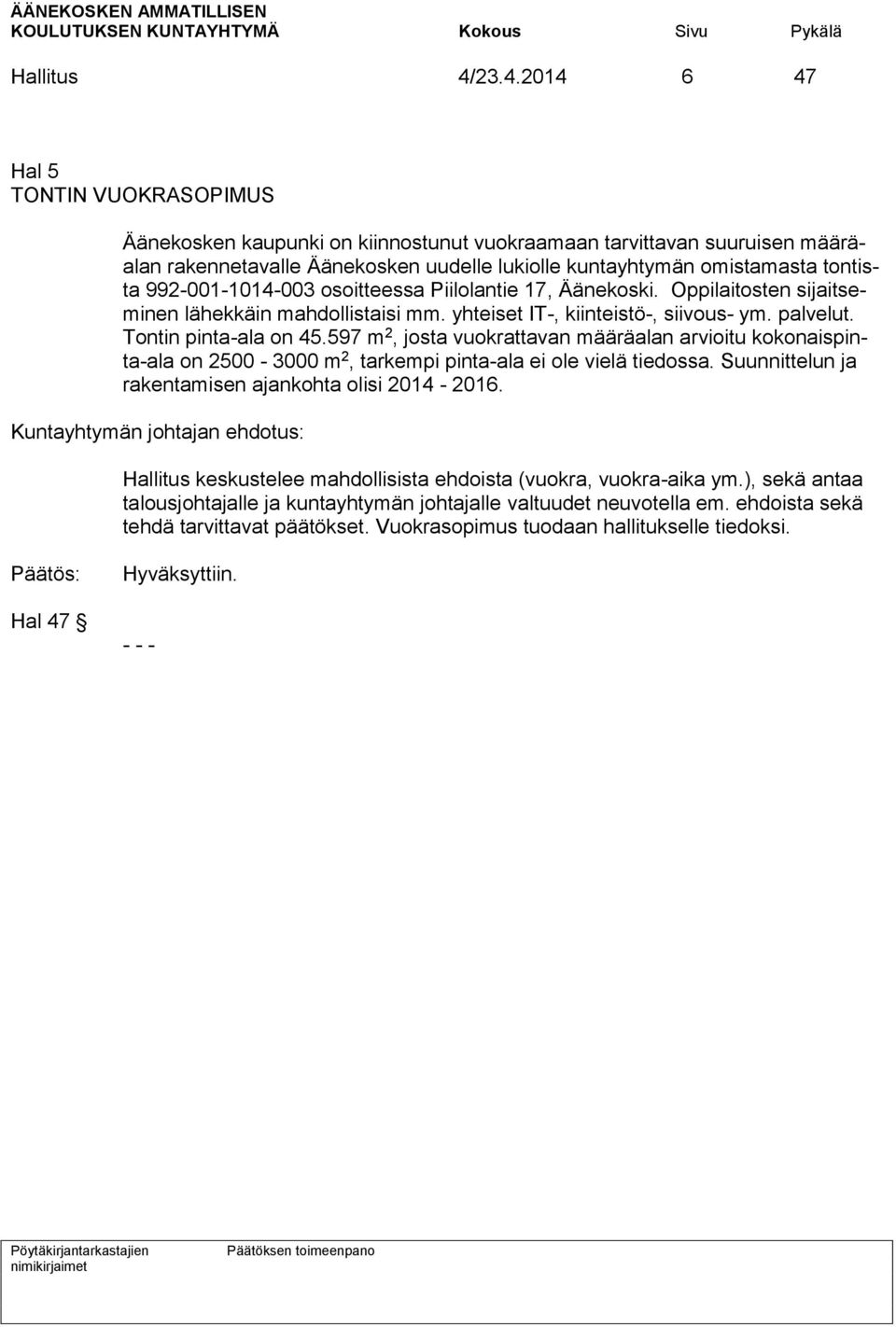 992-001-1014-003 osoitteessa Piilolantie 17, Äänekoski. Oppilaitosten sijaitseminen lähekkäin mahdollistaisi mm. yhteiset IT-, kiinteistö-, siivous- ym. palvelut. Tontin pinta-ala on 45.