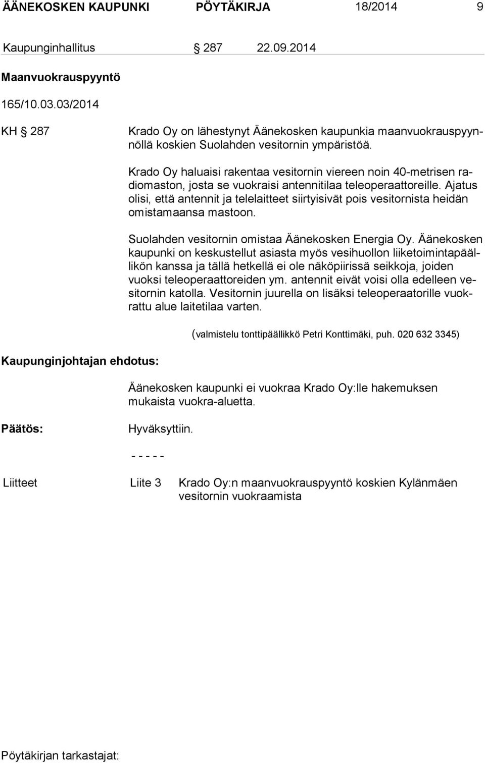 Kaupunginjohtajan ehdotus: Krado Oy haluaisi rakentaa vesitornin viereen noin 40-metrisen radio mas ton, josta se vuokraisi antennitilaa teleoperaattoreille.