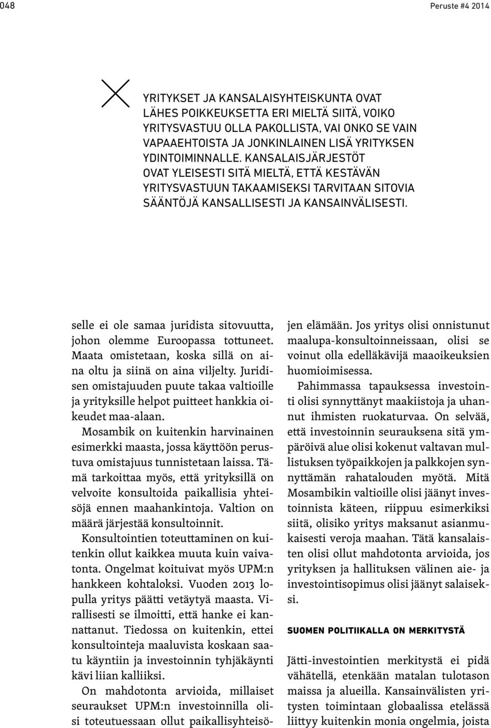 selle ei ole samaa juridista sitovuutta, johon olemme Euroopassa tottuneet. Maata omistetaan, koska sillä on aina oltu ja siinä on aina viljelty.