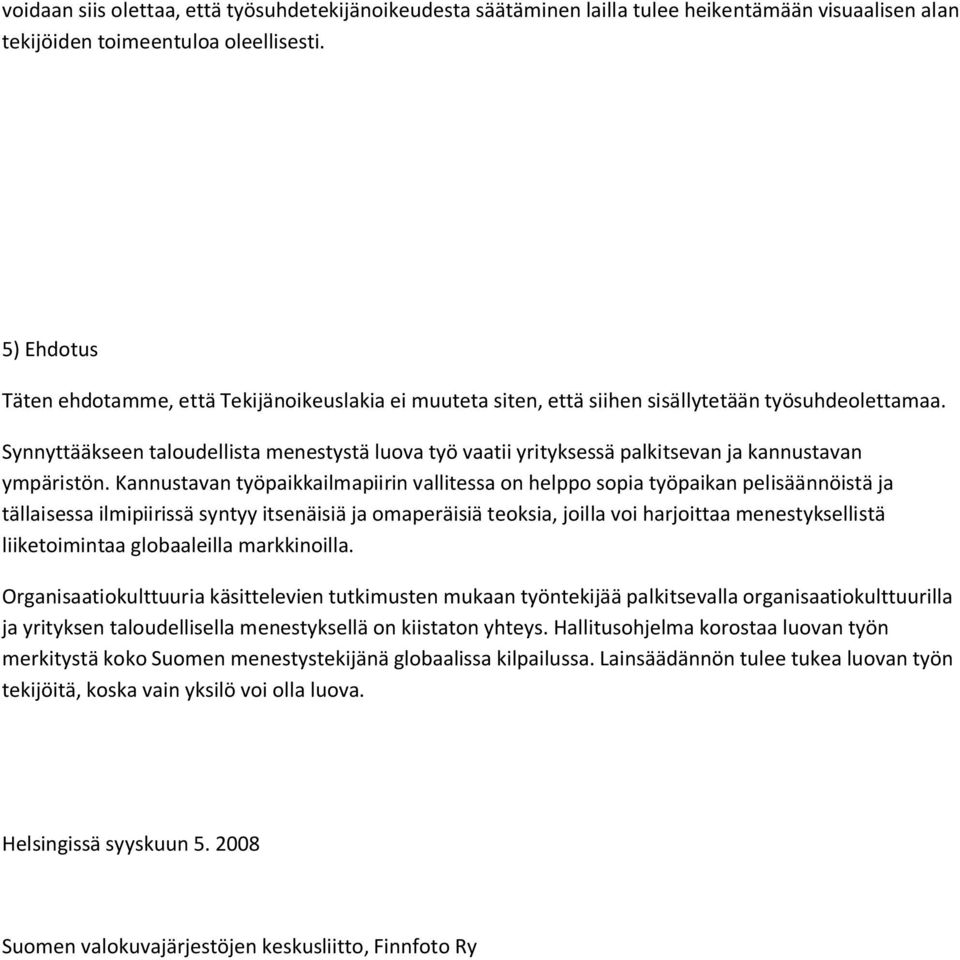 Synnyttääkseen taloudellista menestystä luova työ vaatii yrityksessä palkitsevan ja kannustavan ympäristön.