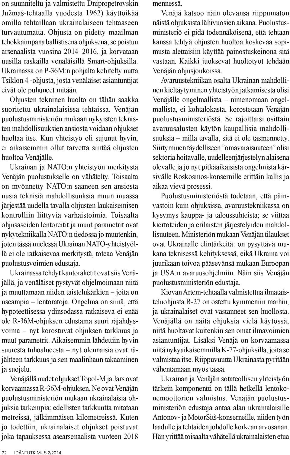 Ukrainassa on P-36M:n pohjalta kehitelty uutta Tsiklon 4 -ohjusta, josta venäläiset asiantuntijat eivät ole puhuneet mitään.