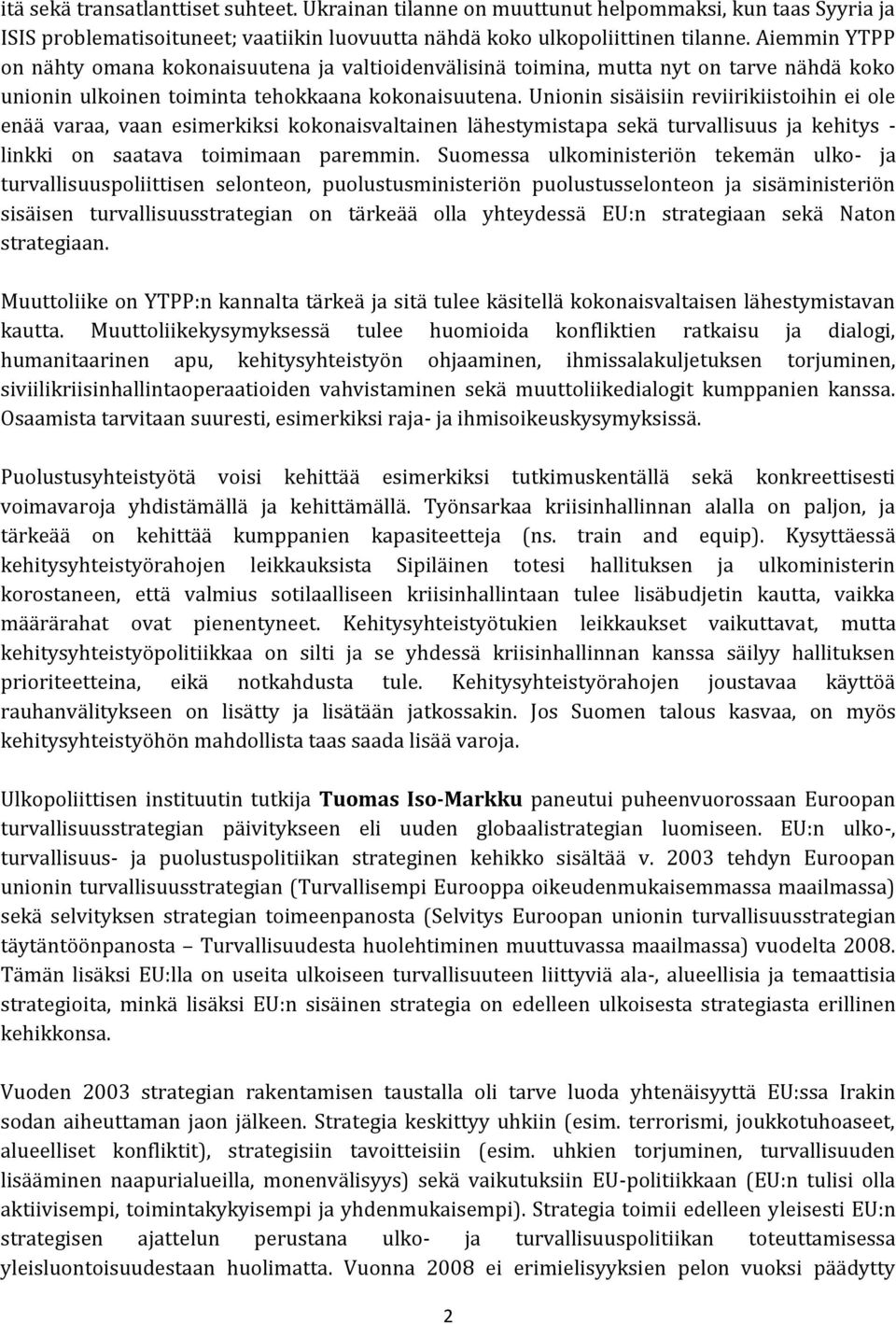 Unionin sisäisiin reviirikiistoihin ei ole enää varaa, vaan esimerkiksi kokonaisvaltainen lähestymistapa sekä turvallisuus ja kehitys - linkki on saatava toimimaan paremmin.