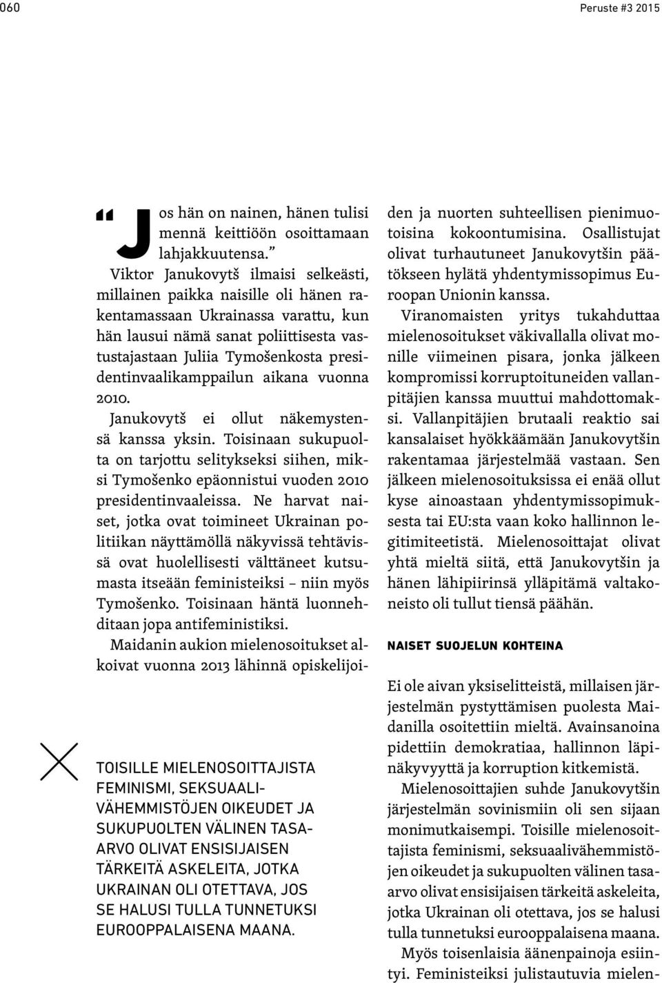 Viktor Janukovytš ilmaisi selkeästi, millainen paikka naisille oli hänen rakentamassaan Ukrainassa varattu, kun hän lausui nämä sanat poliittisesta vastustajastaan Juliia Tymošenkosta
