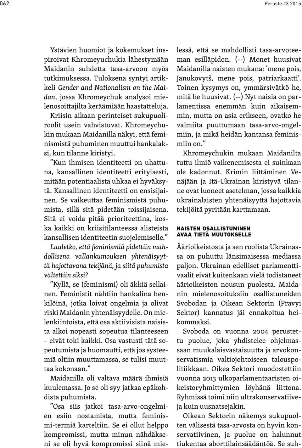 Khromeychukin mukaan Maidanilla näkyi, että feminismistä puhuminen muuttui hankalaksi, kun tilanne kiristyi.