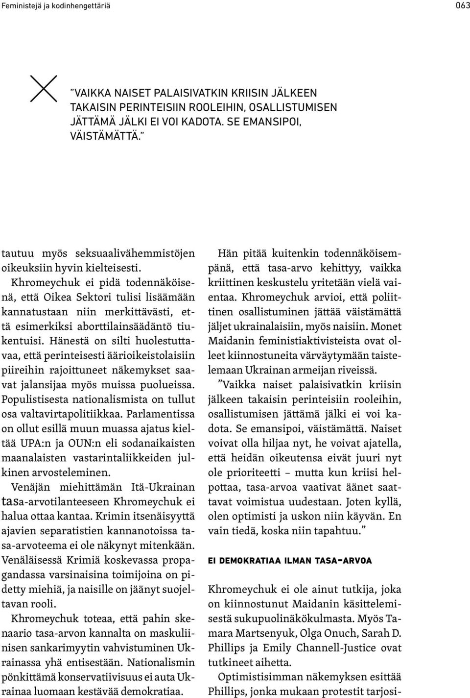 Khromeychuk ei pidä todennäköisenä, että Oikea Sektori tulisi lisäämään kannatustaan niin merkittävästi, että esimerkiksi aborttilainsäädäntö tiukentuisi.