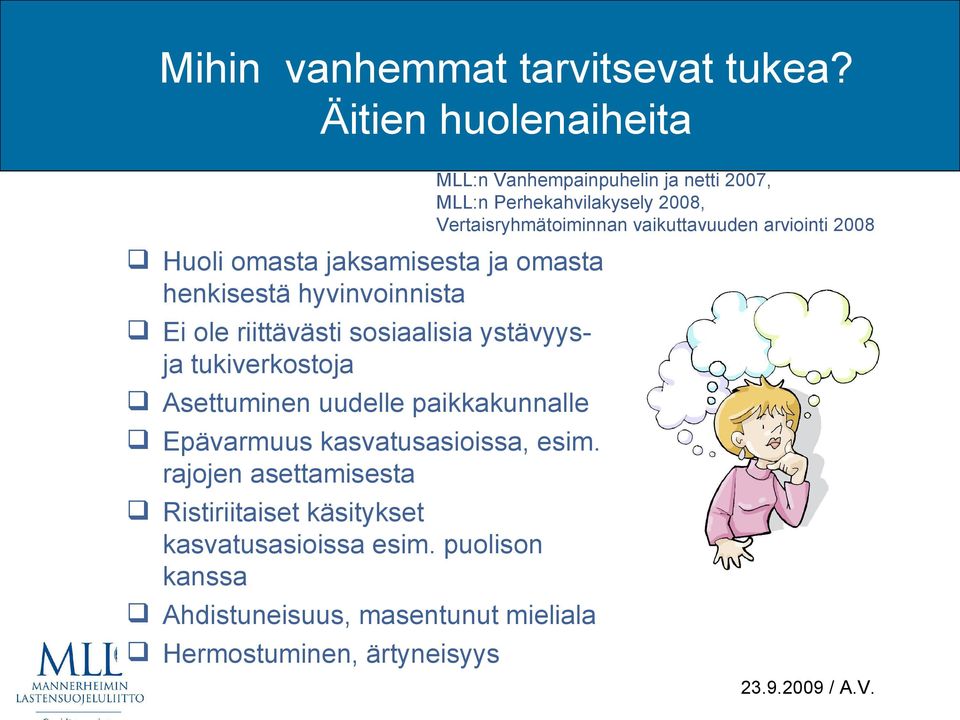 arviointi 2008 Huoli omasta jaksamisesta ja omasta henkisestä hyvinvoinnista Ei ole riittävästi sosiaalisia ystävyysja