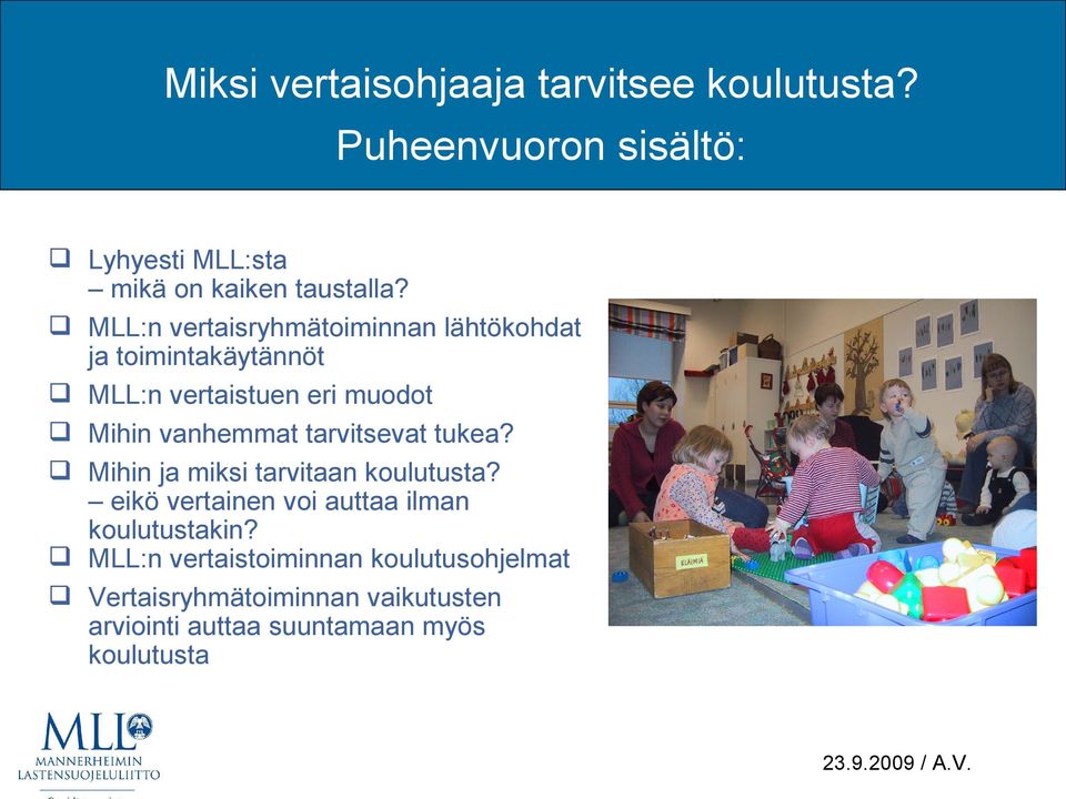 tarvitsevat tukea? Mihin ja miksi tarvitaan koulutusta? eikö vertainen voi auttaa ilman koulutustakin?