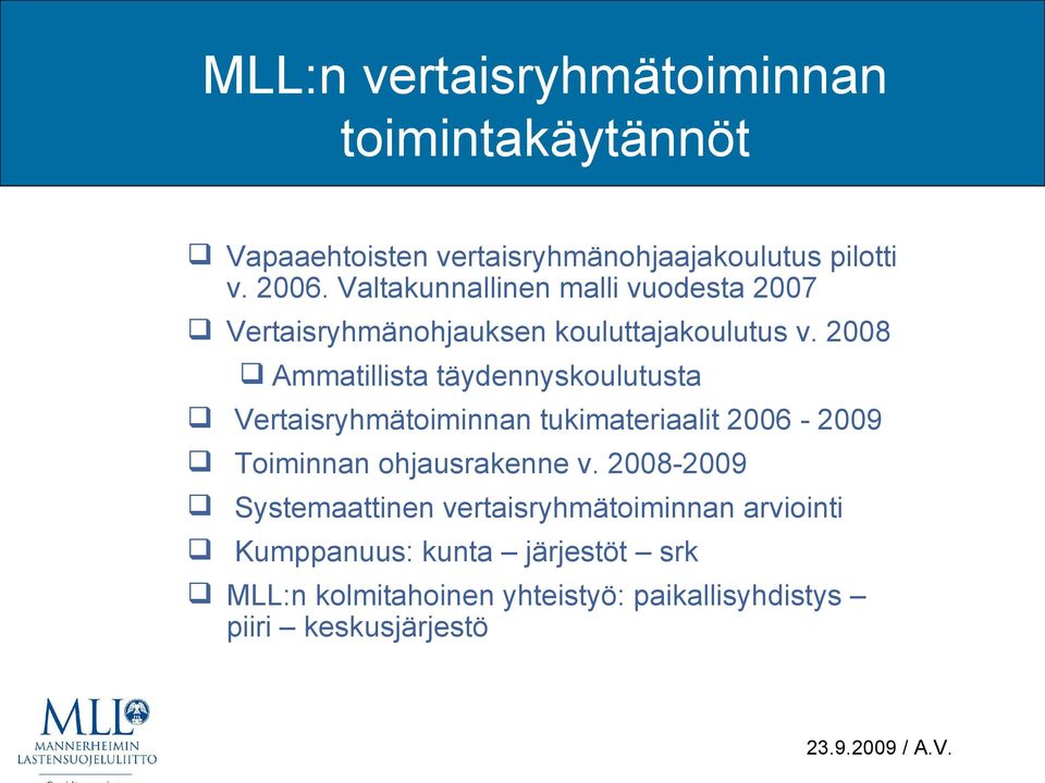 2008 Ammatillista täydennyskoulutusta Vertaisryhmätoiminnan tukimateriaalit 2006-2009 Toiminnan ohjausrakenne v.