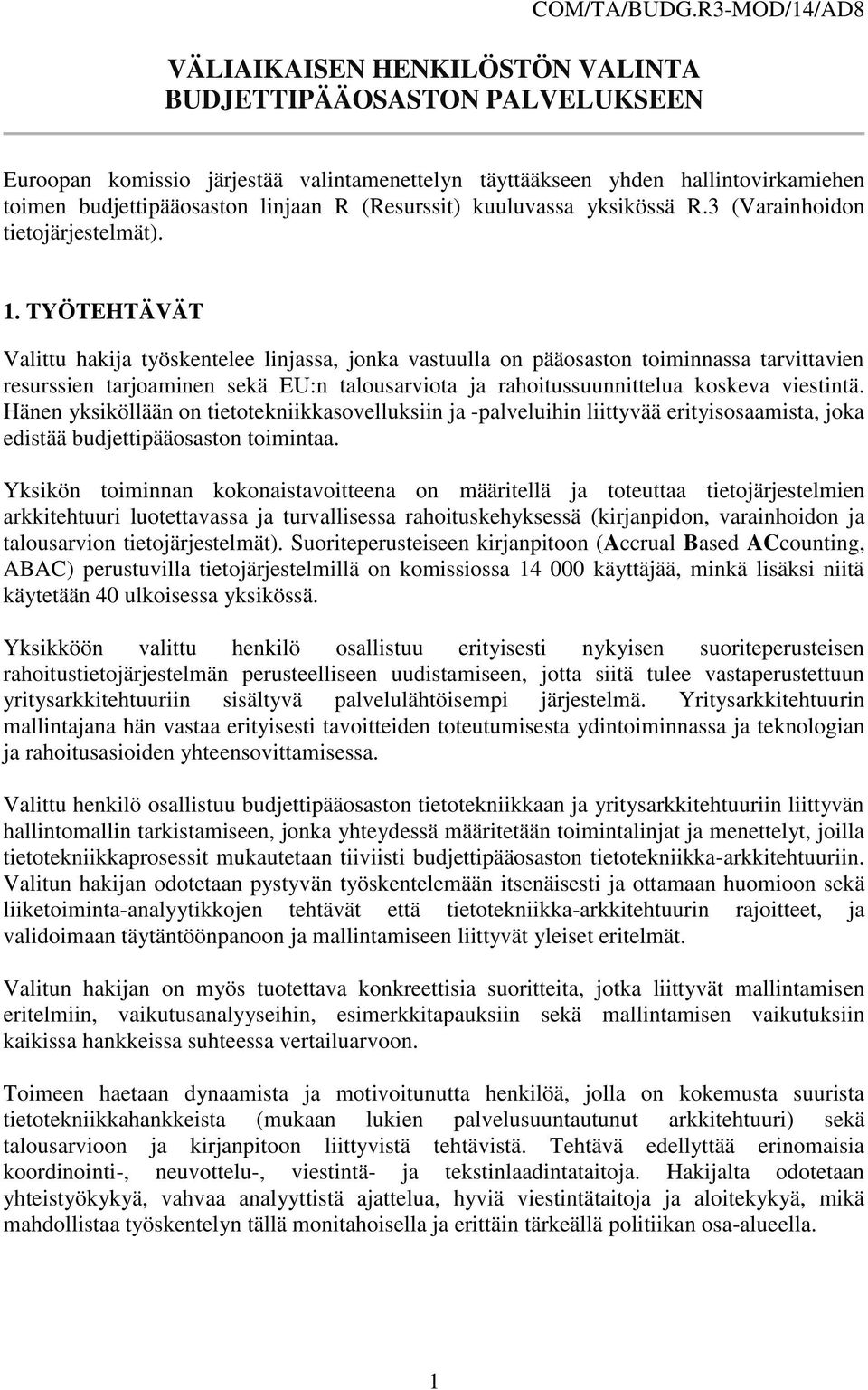 (Resurssit) kuuluvassa yksikössä R.3 (Varainhoidon tietojärjestelmät). 1.