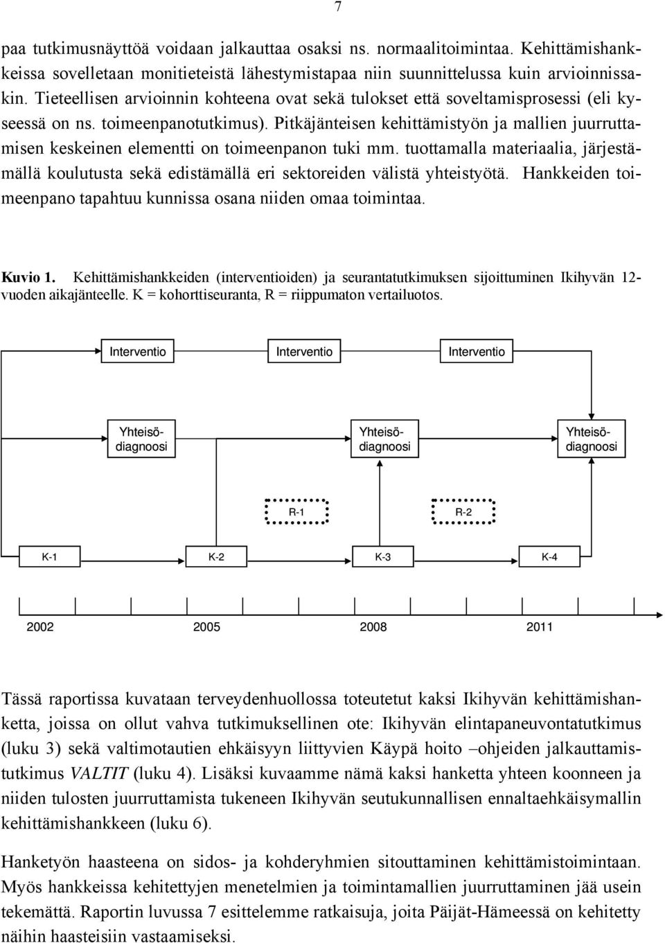 Pitkäjänteisen kehittämistyön ja mallien juurruttamisen keskeinen elementti on toimeenpanon tuki mm.