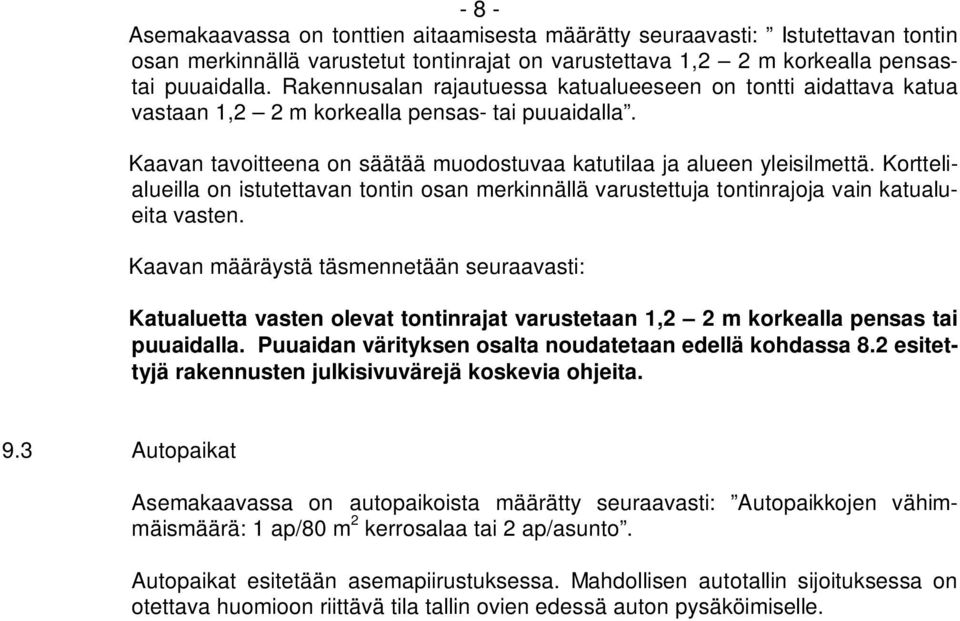 Korttelialueilla on istutettavan tontin osan merkinnällä varustettuja tontinrajoja vain katualueita vasten.