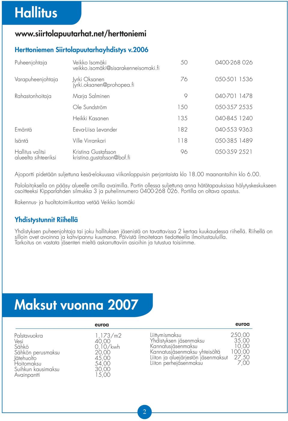 fi Rahastonhoitaja Marja Salminen 9 040-701 1478 Ole Sundström 150 050-357 2535 Heikki Kasanen 135 040-845 1240 Emäntä Eeva-Liisa Levander 182 040-553 9363 Isäntä Ville Virrankari 118 050-385 1489