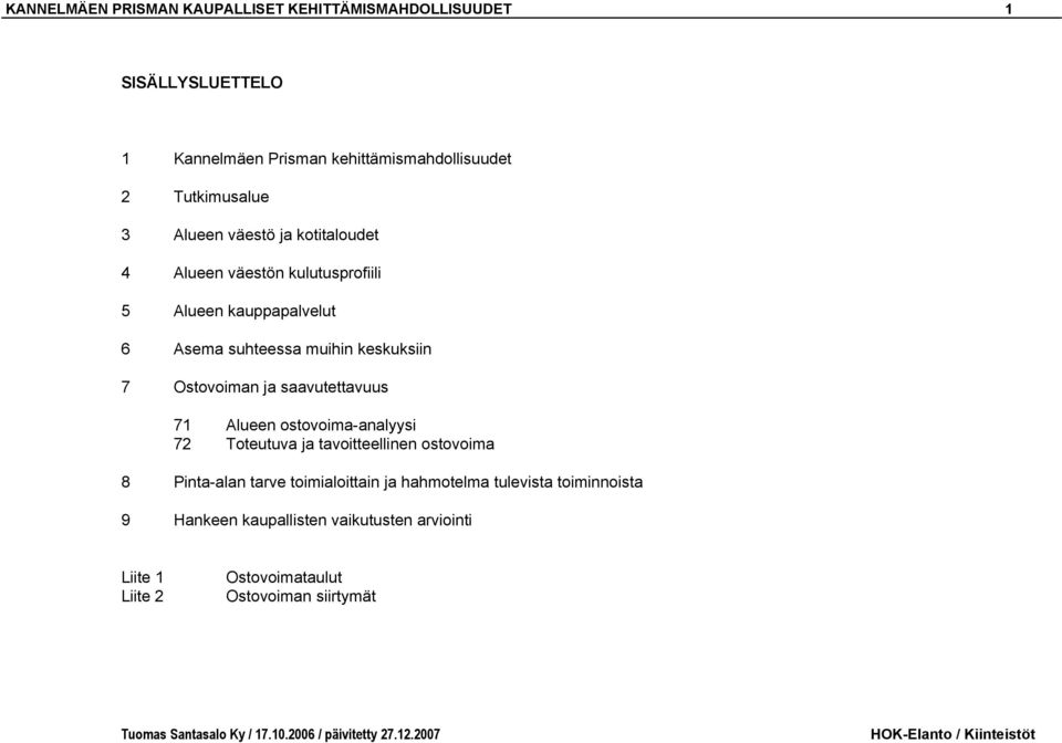 keskuksiin 7 Ostovoiman ja saavutettavuus 71 Alueen ostovoima-analyysi 72 Toteutuva ja tavoitteellinen ostovoima 8 Pinta-alan tarve