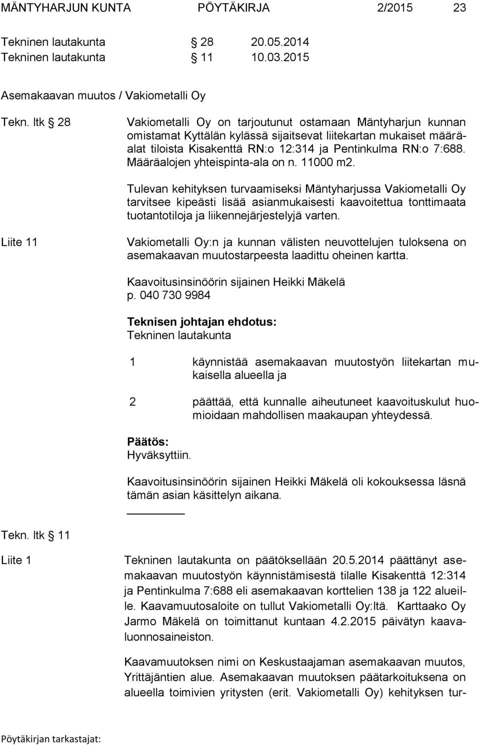 Määräalojen yhteispinta-ala on n. 11000 m2.