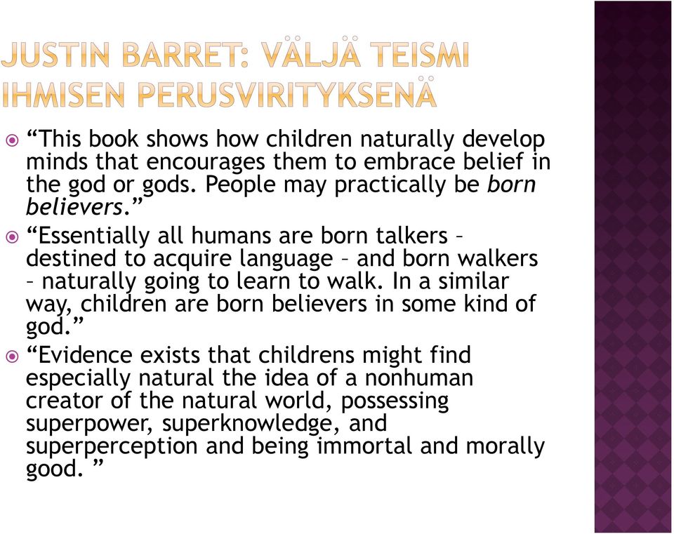 Essentially all humans are born talkers destined to acquire language and born walkers naturally going to learn to walk.