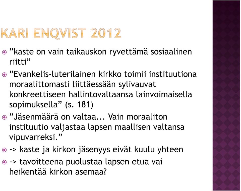 181) Jäsenmäärä on valtaa... Vain moraaliton instituutio valjastaa lapsen maallisen valtansa vipuvarreksi.