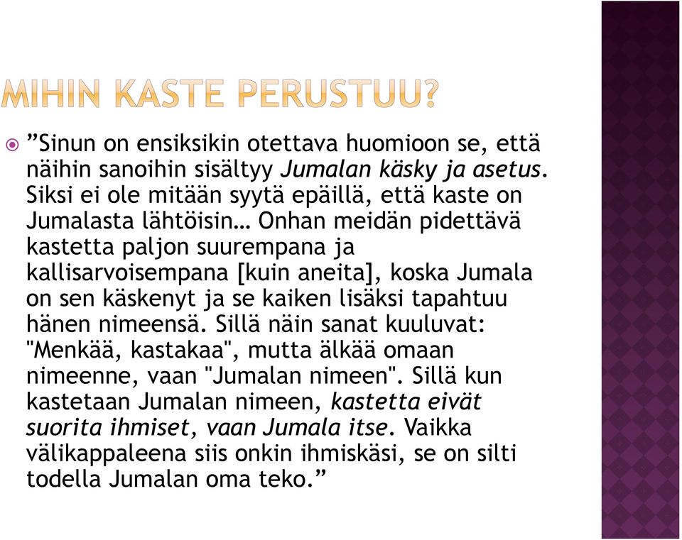 aneita], koska Jumala on sen käskenyt ja se kaiken lisäksi tapahtuu hänen nimeensä.