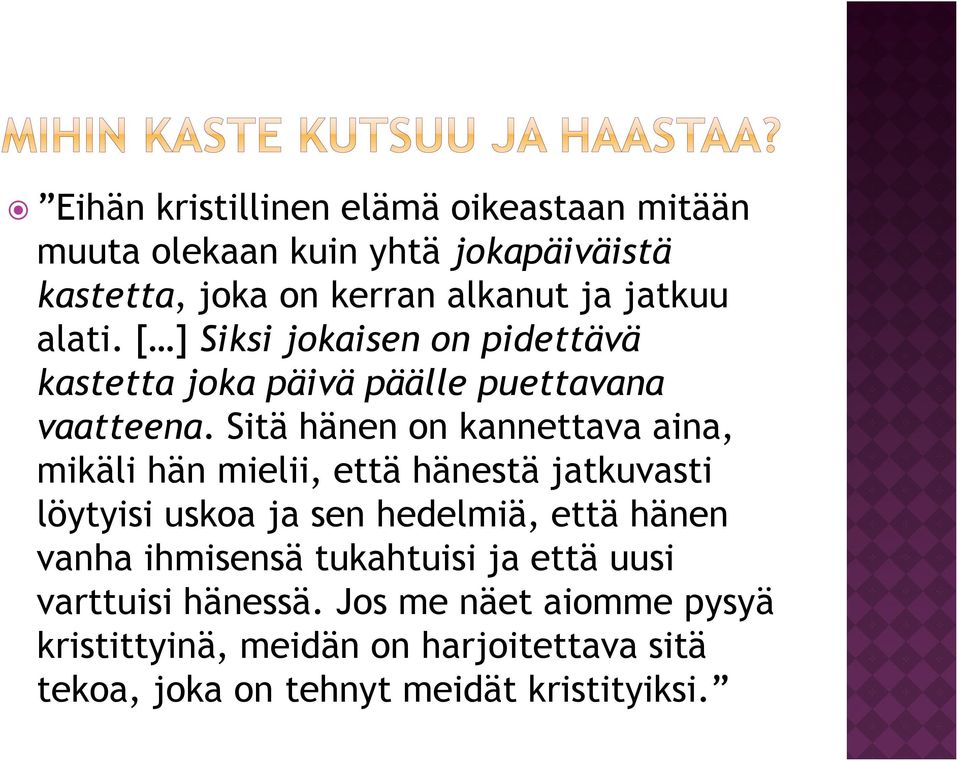 Sitä hänen on kannettava aina, mikäli hän mielii, että hänestä jatkuvasti löytyisi uskoa ja sen hedelmiä, että hänen vanha