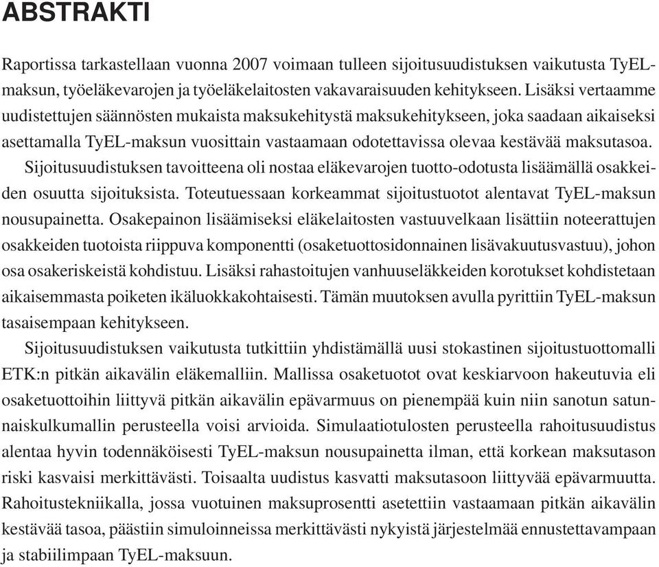 Sijoiusuudisuksen avoieena oli nosaa eläkevarojen uoo-odousa lisäämällä osakkeiden osuua sijoiuksisa. Toeuuessaan korkeamma sijoiusuoo alenava TyEL-maksun nousupainea.