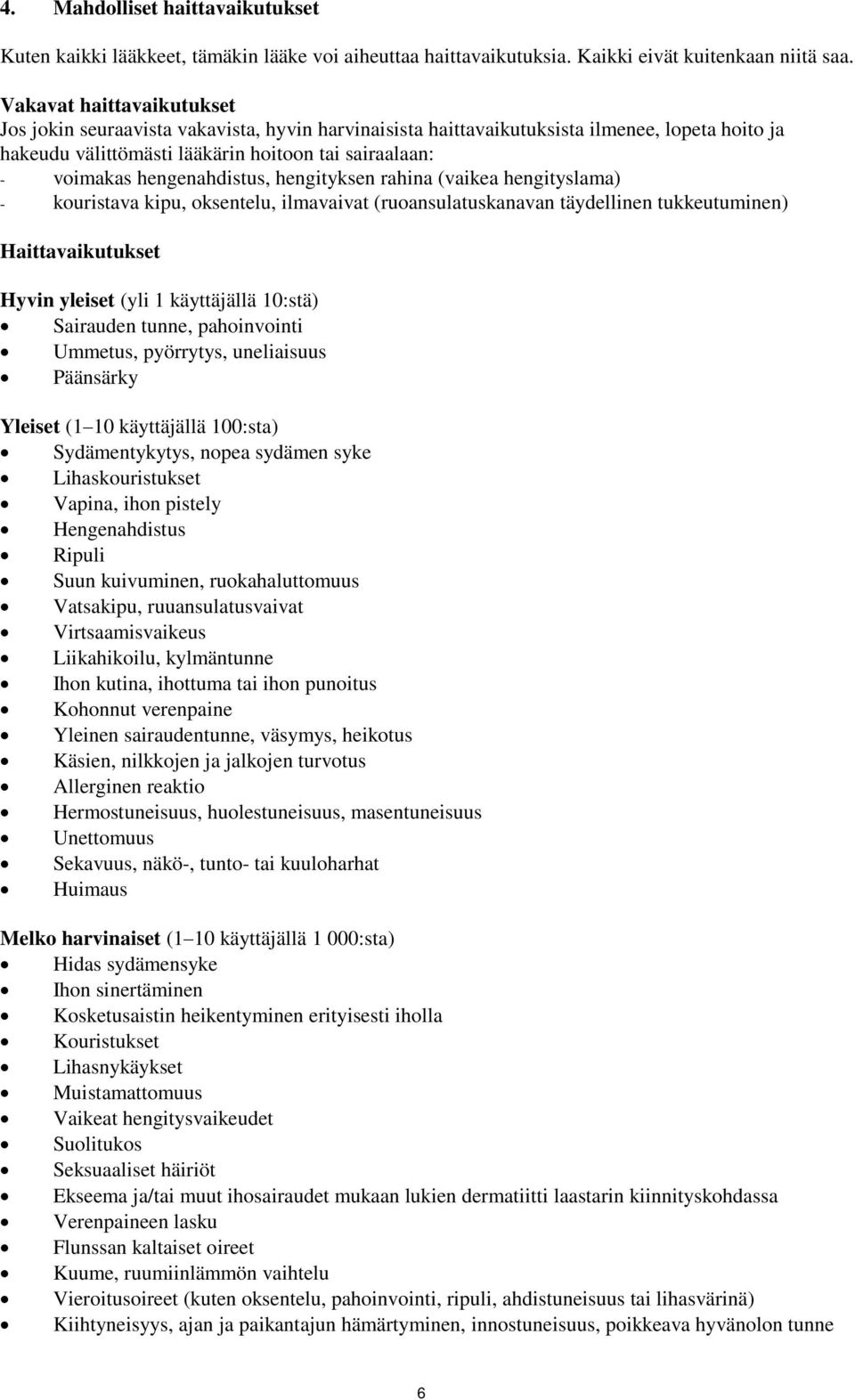 hengenahdistus, hengityksen rahina (vaikea hengityslama) - kouristava kipu, oksentelu, ilmavaivat (ruoansulatuskanavan täydellinen tukkeutuminen) Haittavaikutukset Hyvin yleiset (yli 1 käyttäjällä