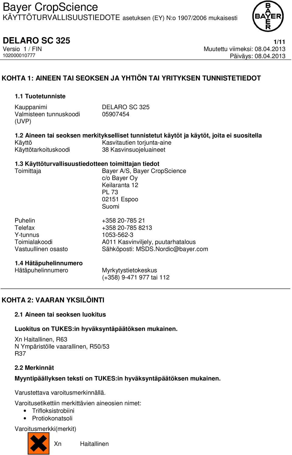 3 Käyttöturvallisuustiedotteen toimittajan tiedot Toimittaja Bayer A/S, Bayer CropScience c/o Bayer Oy Keilaranta 12 PL 73 02151 Espoo Suomi Puhelin +358 20-785 21 Telefax +358 20-785 8213 Y-tunnus