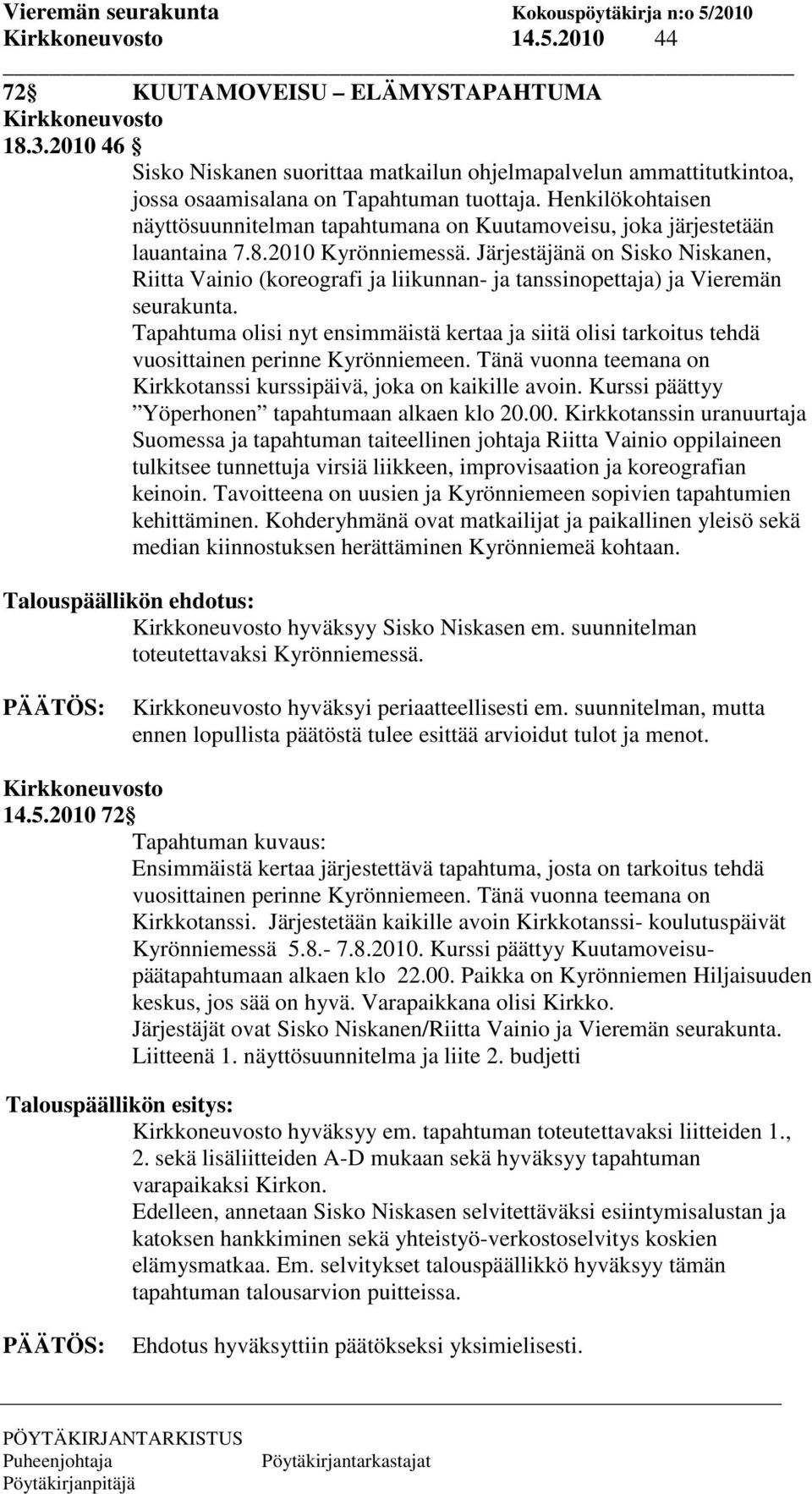 Järjestäjänä on Sisko Niskanen, Riitta Vainio (koreografi ja liikunnan- ja tanssinopettaja) ja Vieremän seurakunta.