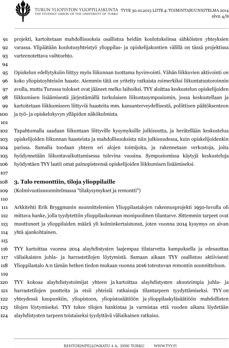 Opiskelun edellytyksiin liittyy myös liikunnan tuottama hyvinvointi. Vähän liikkuvien aktivointi on koko yliopistoyhteisön haaste.