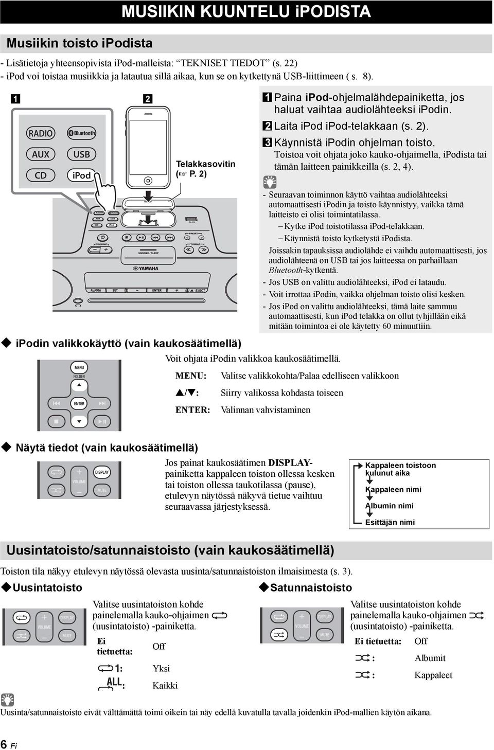 RADIO AUX CD USB ipod Telakkasovitin ( P. 2) 2 Laita ipod ipod-telakkaan (s. 2). 3 Käynnistä ipodin ohjelman toisto.