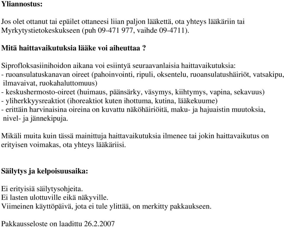 Siprofloksasiinihoidon aikana voi esiintyä seuraavanlaisia haittavaikutuksia: - ruoansulatuskanavan oireet (pahoinvointi, ripuli, oksentelu, ruoansulatushäiriöt, vatsakipu, ilmavaivat,