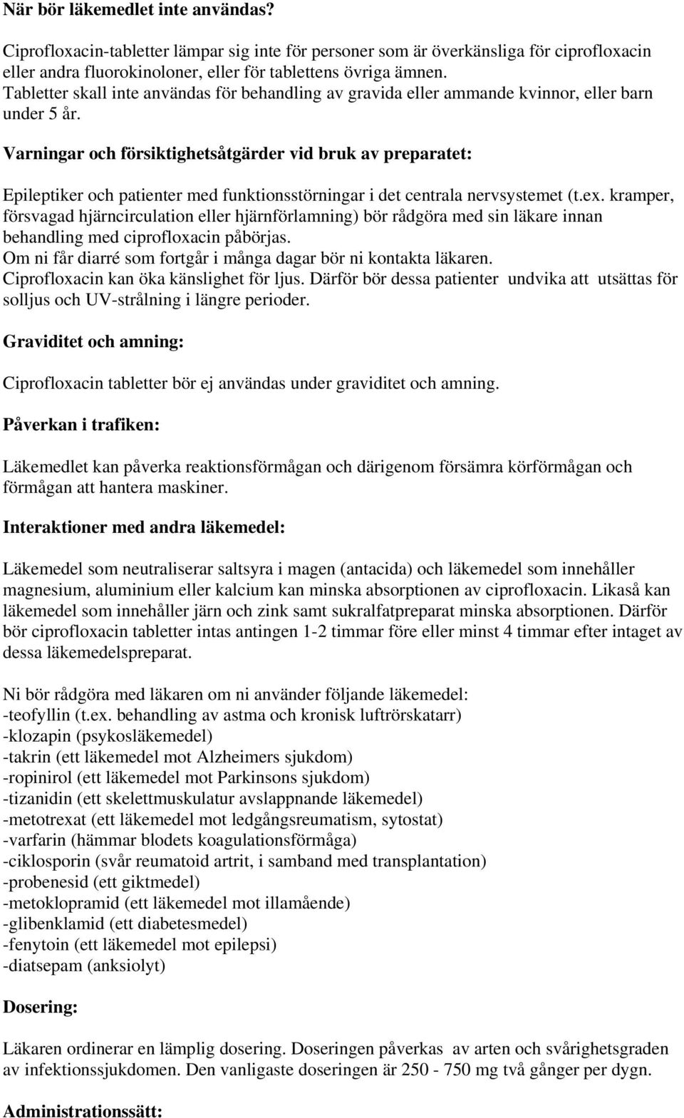 Varningar och försiktighetsåtgärder vid bruk av preparatet: Epileptiker och patienter med funktionsstörningar i det centrala nervsystemet (t.ex.