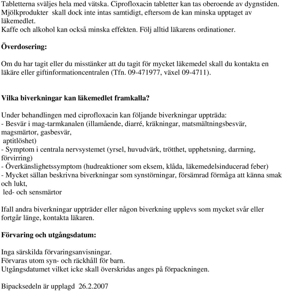 Överdosering: Om du har tagit eller du misstänker att du tagit för mycket läkemedel skall du kontakta en läkäre eller giftinformationcentralen (Tfn. 09-471977, växel 09-4711).