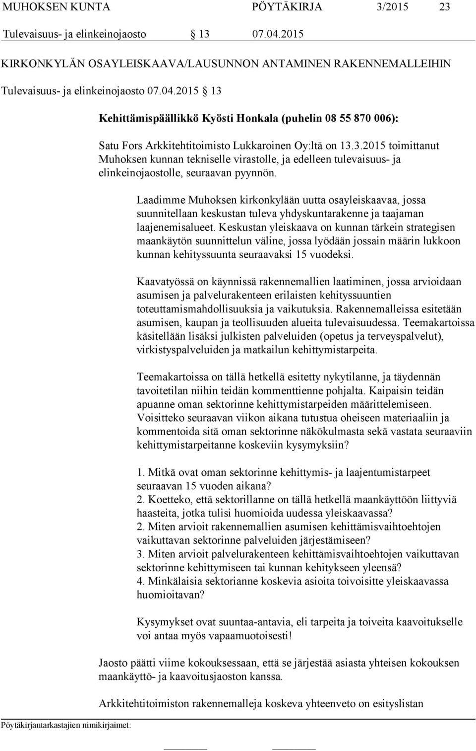 Laadimme Muhoksen kirkonkylään uutta osayleiskaavaa, jossa suunnitellaan keskustan tuleva yhdyskuntarakenne ja taajaman laajenemisalueet.
