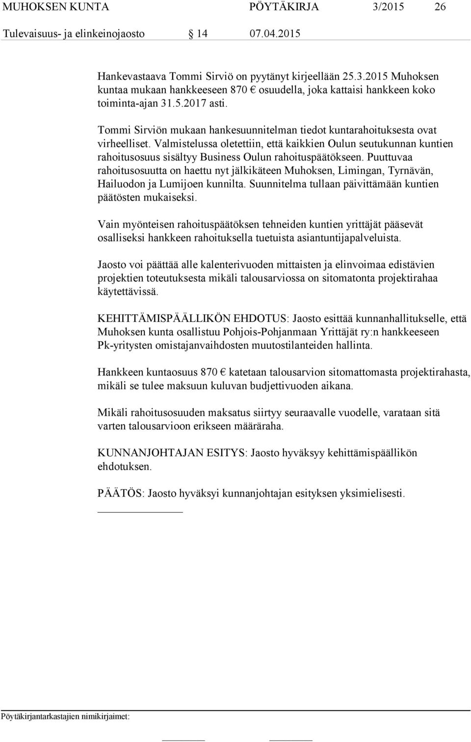 Valmistelussa oletettiin, että kaikkien Oulun seutukunnan kuntien rahoitusosuus sisältyy Business Oulun rahoituspäätökseen.