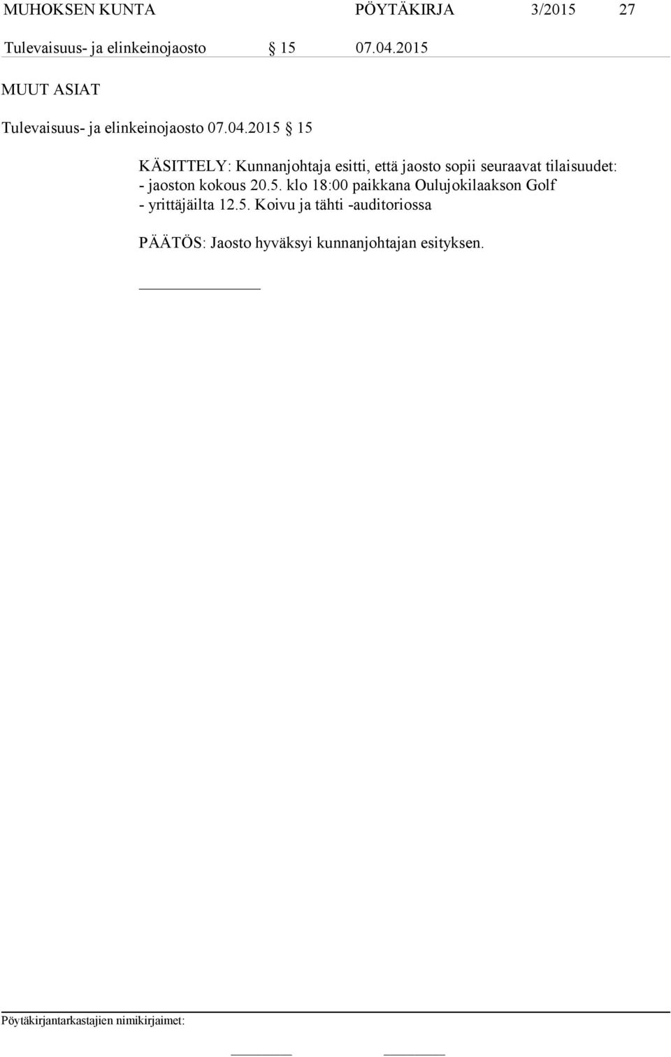 2015 15 KÄSITTELY: Kunnanjohtaja esitti, että jaosto sopii seuraavat tilaisuudet: - jaoston