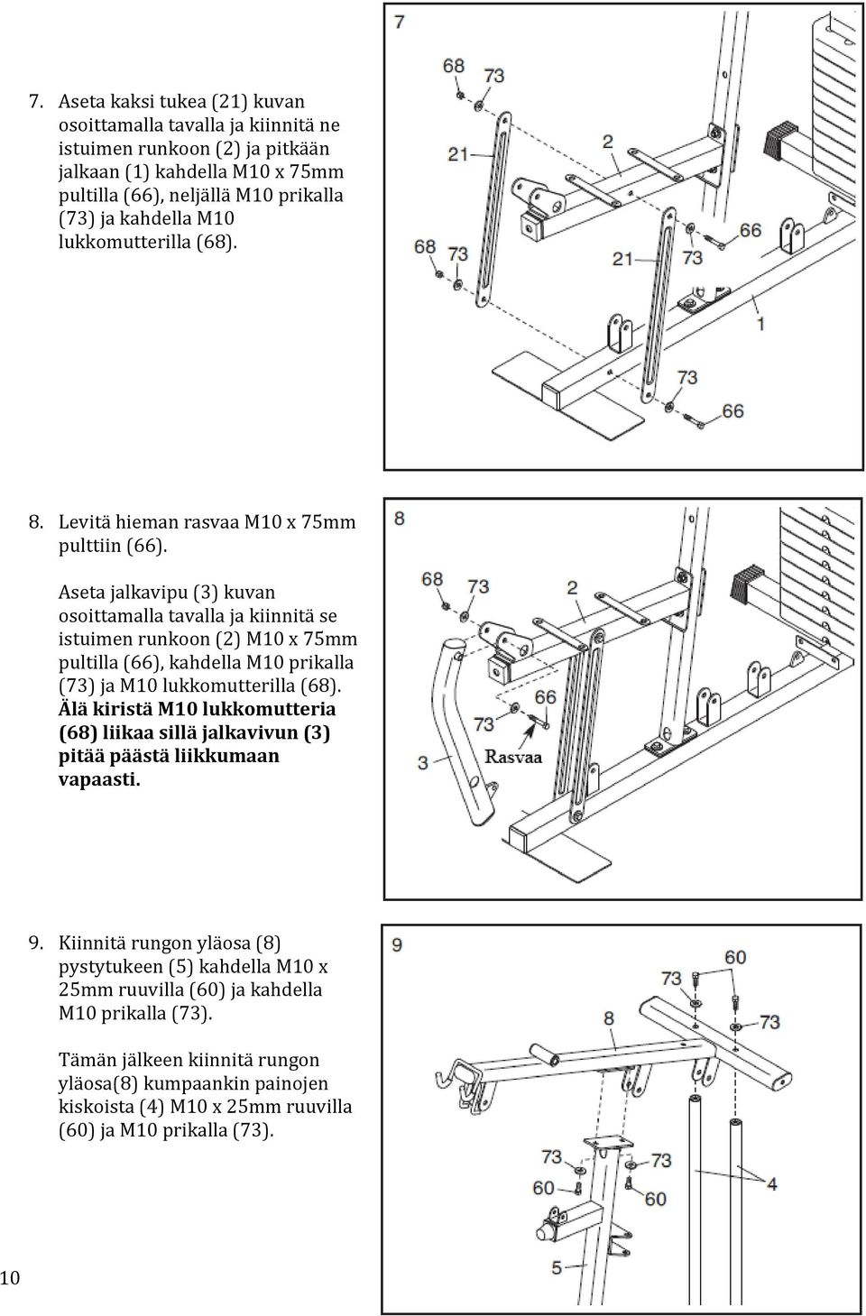 Aseta jalkavipu (3) kuvan osoittamalla tavalla ja kiinnitä se istuimen runkoon (2) M10 x 75mm pultilla (66), kahdella M10 prikalla (73) ja M10 lukkomutterilla (68).