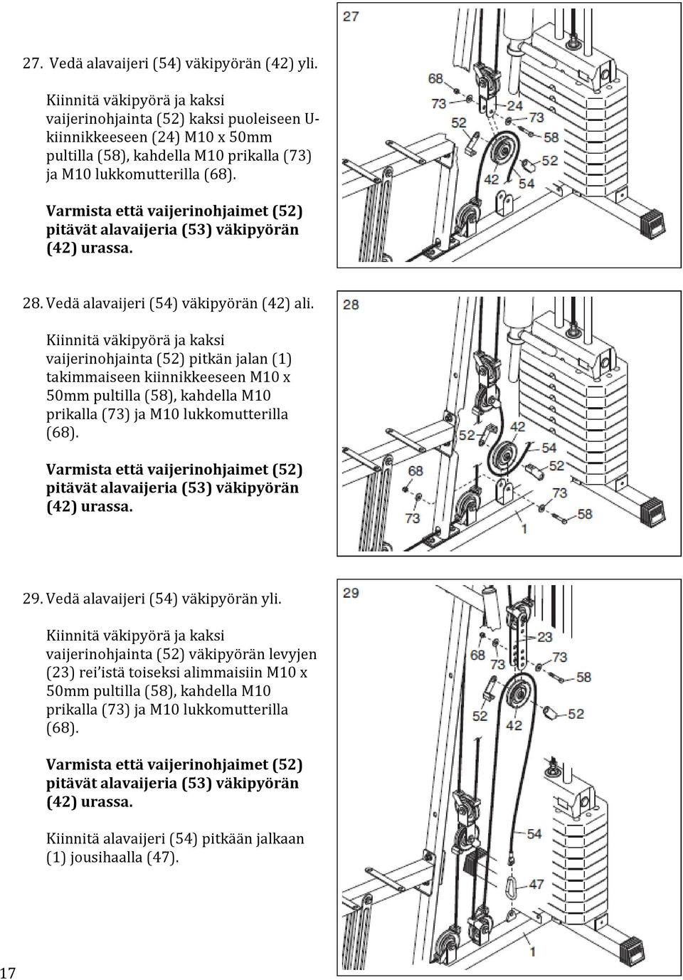 Varmista että vaijerinohjaimet (52) pitävät alavaijeria (53) väkipyörän (42) urassa. 28. Vedä alavaijeri (54) väkipyörän (42) ali.