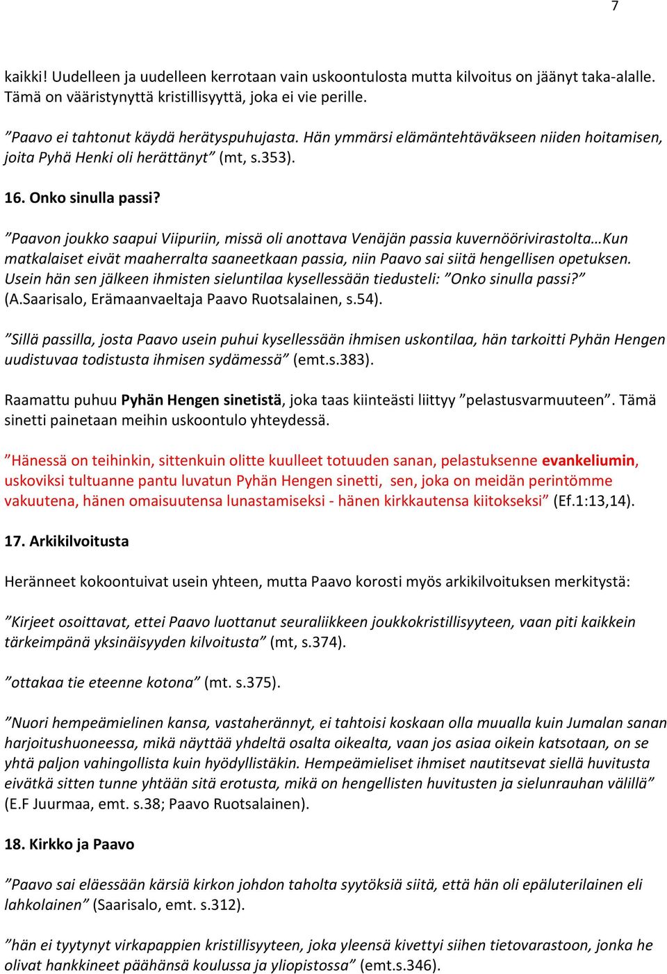 Paavon joukko saapui Viipuriin, missä oli anottava Venäjän passia kuvernöörivirastolta Kun matkalaiset eivät maaherralta saaneetkaan passia, niin Paavo sai siitä hengellisen opetuksen.