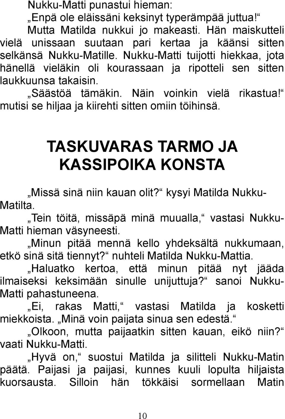 Nukku-Matti tuijotti hiekkaa, jota hänellä vieläkin oli kourassaan ja ripotteli sen sitten laukkuunsa takaisin. Säästöä tämäkin. Näin voinkin vielä rikastua!