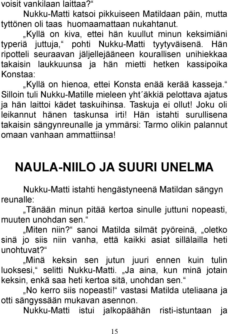 Hän ripotteli seuraavan jäljellejääneen kourallisen unihiekkaa takaisin laukkuunsa ja hän mietti hetken kassipoika Konstaa: Kyllä on hienoa, ettei Konsta enää kerää kasseja.