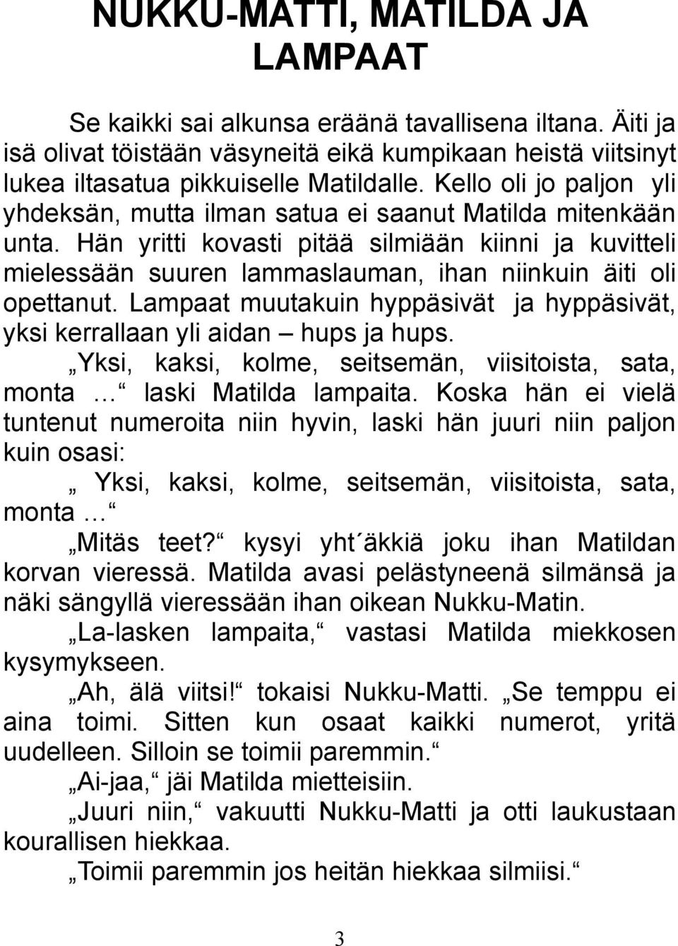 Hän yritti kovasti pitää silmiään kiinni ja kuvitteli mielessään suuren lammaslauman, ihan niinkuin äiti oli opettanut.