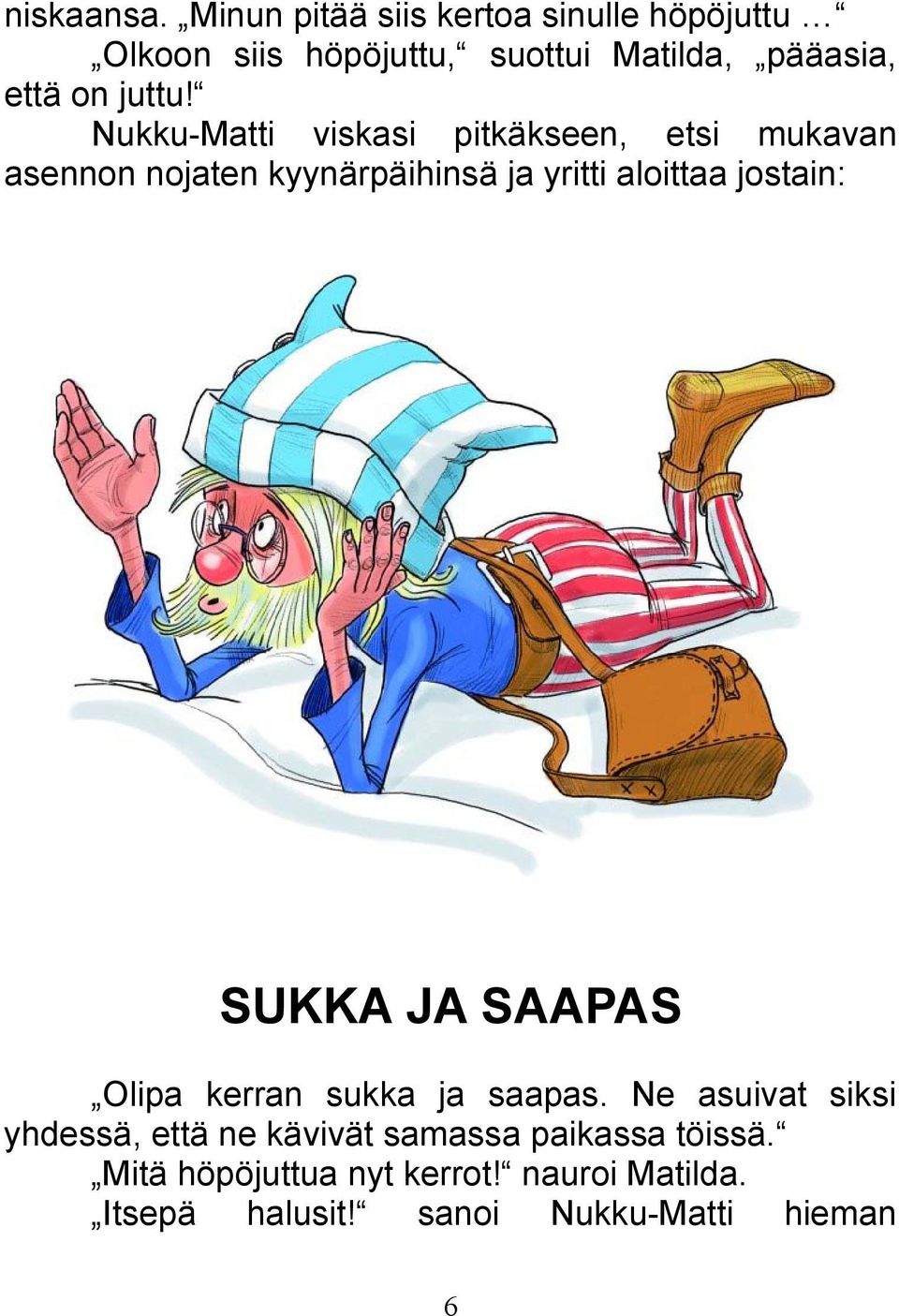 Nukku-Matti viskasi pitkäkseen, etsi mukavan asennon nojaten kyynärpäihinsä ja yritti aloittaa jostain: