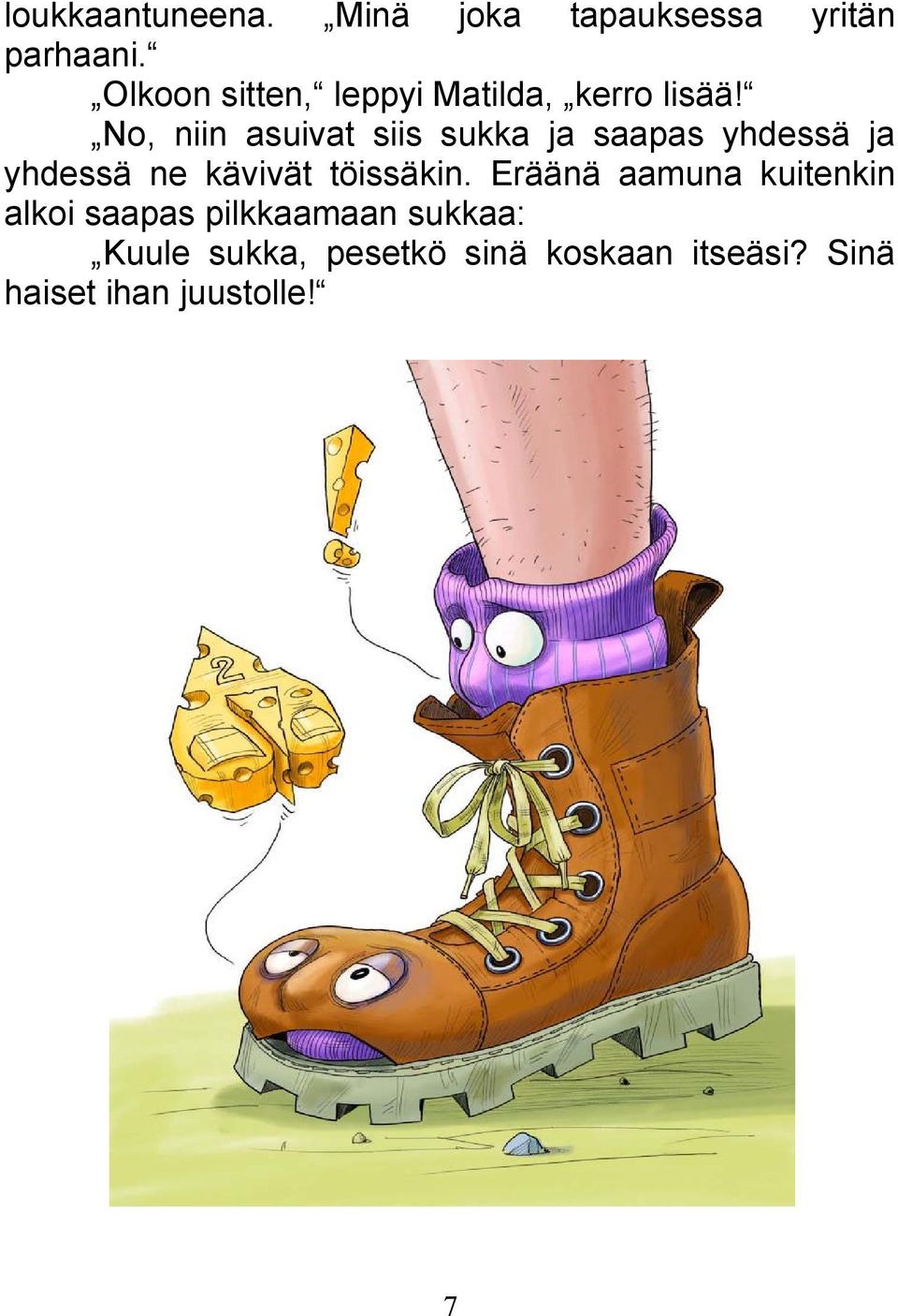 No, niin asuivat siis sukka ja saapas yhdessä ja yhdessä ne kävivät