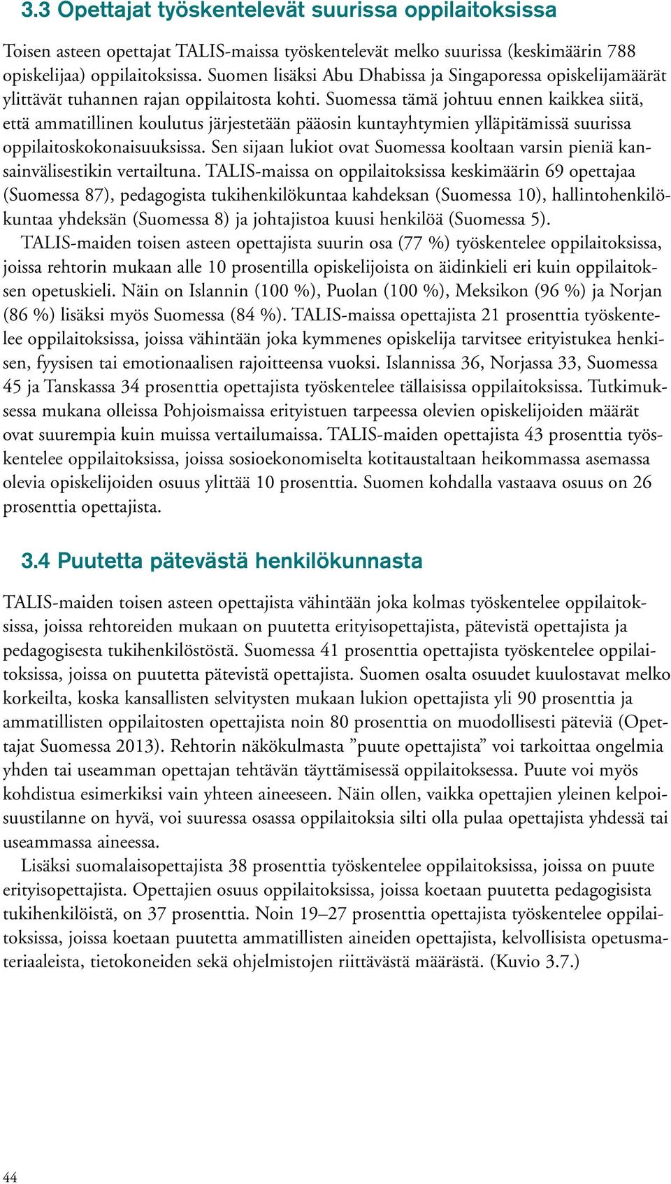 Suomessa tämä johtuu ennen kaikkea siitä, että ammatillinen koulutus järjestetään pääosin kuntayhtymien ylläpitämissä suurissa oppilaitoskokonaisuuksissa.